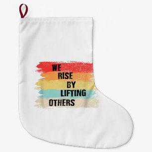 We Rise By Lifting Others Motivational Quotes Large Christmas Stocking