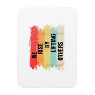 We Rise By Lifting Others Motivational Quotes Magnet