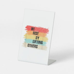 We Rise By Lifting Others Motivational Quotes Pedestal Sign