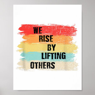 We Rise By Lifting Others Motivational Quotes Poster