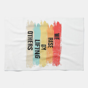 We Rise By Lifting Others Motivational Quotes Tea Towel