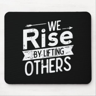 We Rise By Lifting Others Motivational Saying Men Mouse Pad