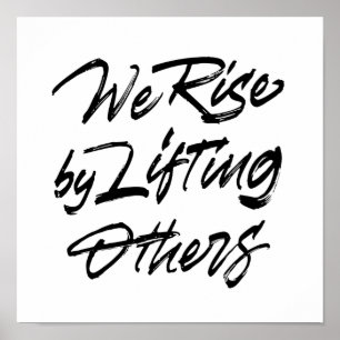 We Rise By Lifting Others Poster