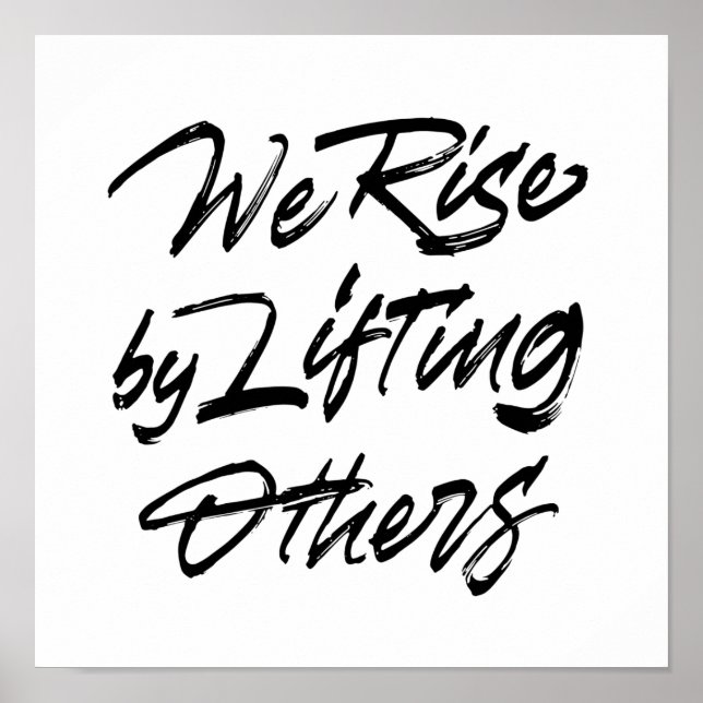 We Rise By Lifting Others Poster (Front)