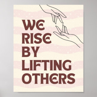 We Rise By Lifting Others Poster