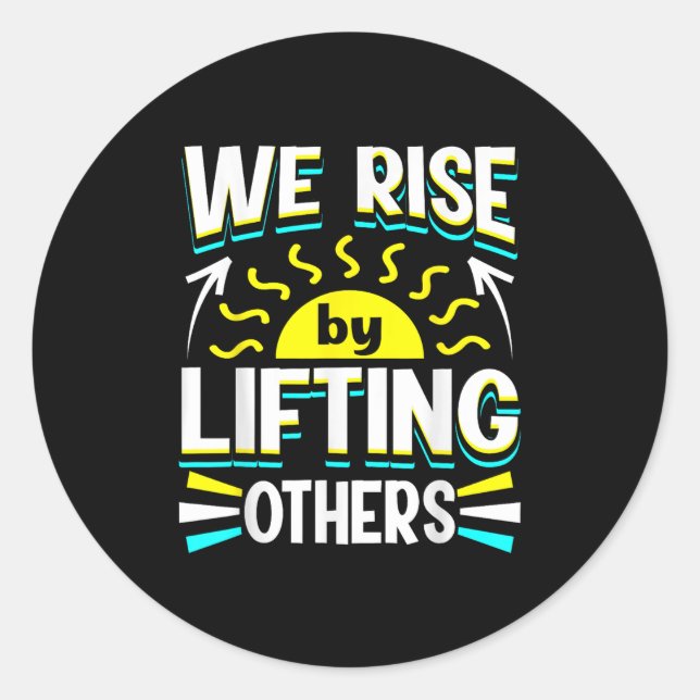 We Rise By Lifting Others Sitive Motivational Quot Classic Round Sticker (Front)