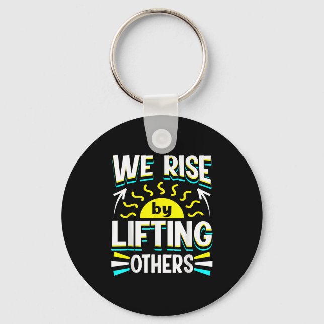 We Rise By Lifting Others Sitive Motivational Quot Key Ring (Front)