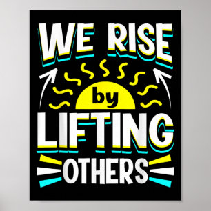 We Rise By Lifting Others Sitive Motivational Quot Poster