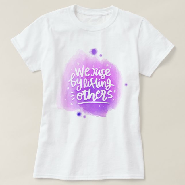 We Rise By Lifting Others T-Shirt (Design Front)