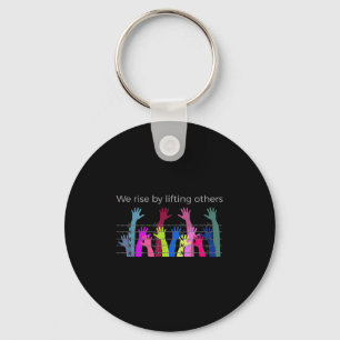 We Rise By Lifting Others Uplifting Humanity Love Key Ring