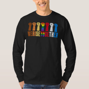 We Rise Together Lgbt Q Pride Social Justice Equal T-Shirt