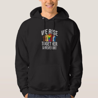 We Rise Together Shreveport Lgbtq Louisiana Pride Hoodie