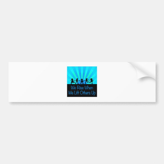 We Rise When We Lift Others Up Bumper Sticker (Front)