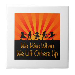 We Rise When We Lift Others Up Ceramic Tile