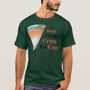 We rock from crust to core T-Shirt