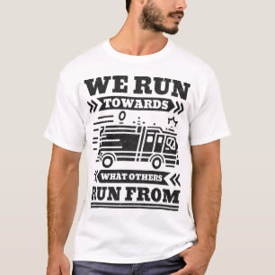 We run towards what others run from, Fire Fighters T-Shirt
