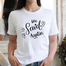 We Said Austin Funny White Bachelorette Party