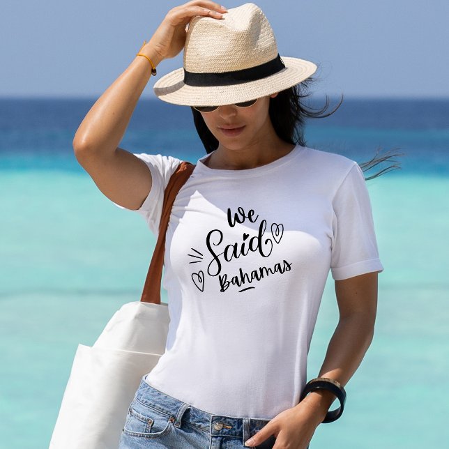 We Said Bahamas Funny White Bachelorette   T-Shirt (Creator Uploaded)
