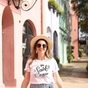 We Said Mexico White Funny Bachelorette   T-Shirt