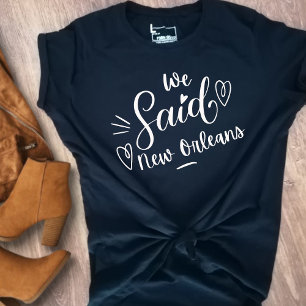We Said New Orleans Funny  Black Bachelorette  T-Shirt