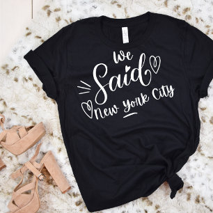 We Said New York City Black Funny Bachelorette   T-Shirt