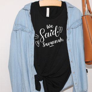 We Said Savannah Funny  Black Bachelorette  T-Shirt