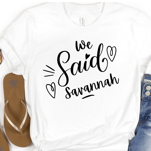 We Said Savannah Funny  White Bachelorette  T-Shirt (Creator Uploaded)
