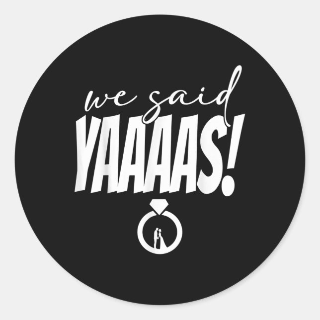 We Said Yaaaas! Bride Groom Wedding  Classic Round Sticker (Front)