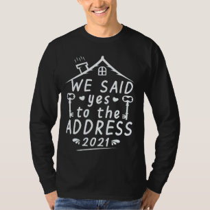 We Said Yes To The Address 2021 New Homeowner T-Shirt