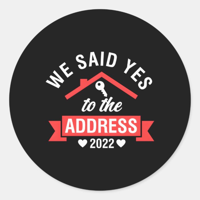 We Said Yes To The Address 2022 Housewarming Py Ho Classic Round Sticker (Front)