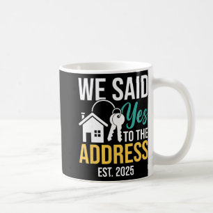 We Said Yes To The Address Est. 2025 Homeowner Hou Coffee Mug