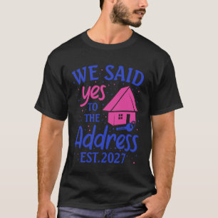 We Said Yes to The Address New Home 2027 Housewarm T-Shirt