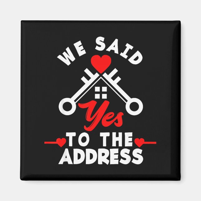 We Said Yes To The Address New House Funny New Hom Magnet (Front)
