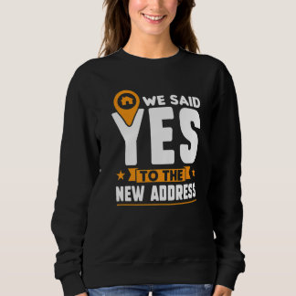 We Said Yes To The New Address  New Homeowner Sweatshirt