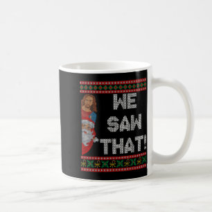 We Saw That Jesus And Santa Christian Ugly Christm Coffee Mug