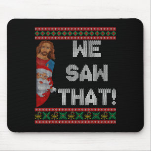 We Saw That Jesus And Santa Christian Ugly Christm Mouse Pad