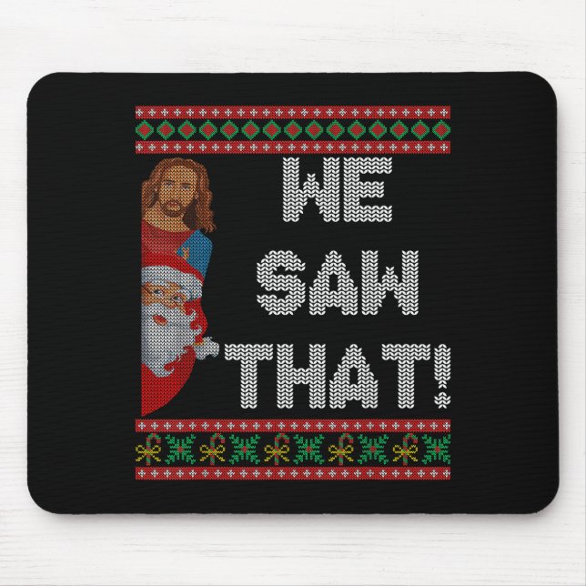 We Saw That Jesus And Santa Christian Ugly Christm Mouse Pad (Front)