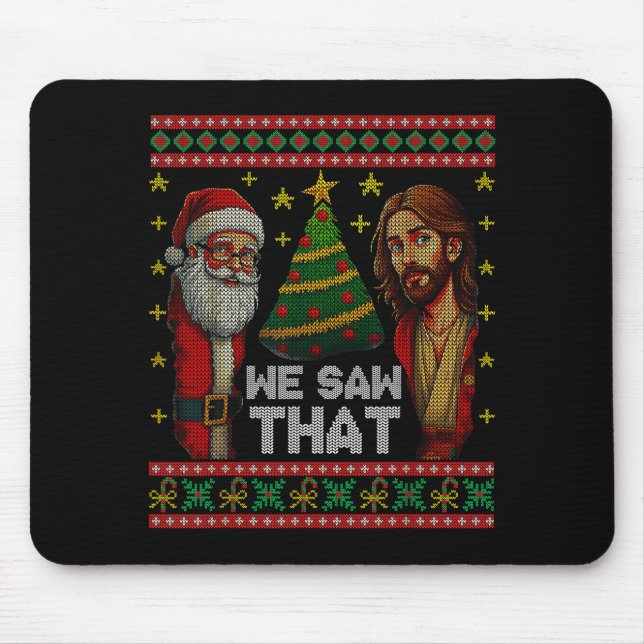 We Saw That Jesus And Santa Christian Ugly Christm Mouse Pad (Front)