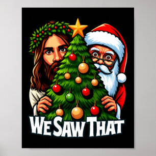 We Saw That Jesus And Santa Saw That Christmas Tre Poster