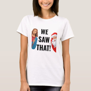 We Saw That Jesus Santa Claus T-Shirt