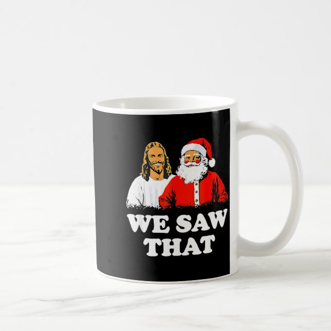 We Saw That! Santa And Jesus Are Always Watching C Coffee Mug (Right)