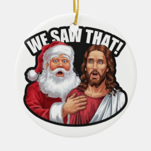 WE SAW THAT! Santa and Jesus Are Always Watching Ceramic Ornament