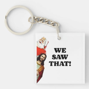 WE SAW THAT! Santa and Jesus Are Always Watching Key Ring