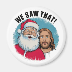 WE SAW THAT! Santa and Jesus Are Always Watching Magnet