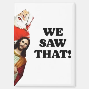 WE SAW THAT! Santa and Jesus Are Always Watching Magnet