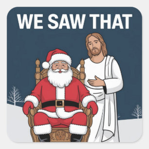 WE SAW THAT! Santa and Jesus Are Always Watching Square Sticker