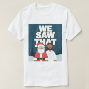 WE SAW THAT! Santa and Jesus Are Always Watching T-Shirt