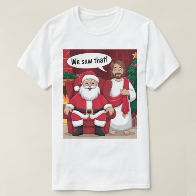 WE SAW THAT! Santa and Jesus Are Always Watching T-Shirt (Design Front)