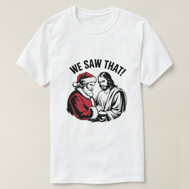 WE SAW THAT! Santa and Jesus Are Always Watching T-Shirt (Design Front)