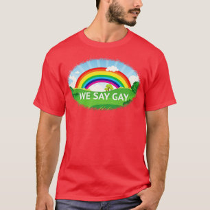 We Say Gay Pride Rainbow T-Shirt